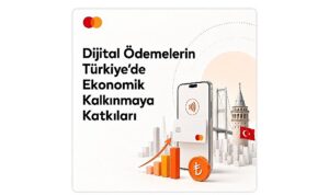 Mastercard raporu: Dijital ödemeler Türkiye ekonomisine milyarlarca liralık katkı sağlıyor